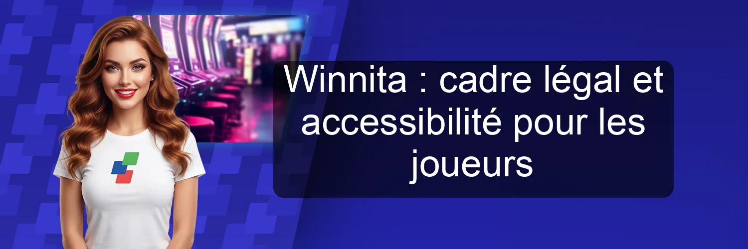 Winnita : cadre légal et accessibilité pour les joueurs Winnita : cadre légal et accessibilité pour les joueurs